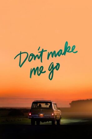 Don’t Make Me Go izle (2022)